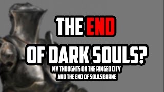 Dark Souls 3  The Ringed City Analysis and the quotEndquot of Soulsborne [upl. by Novi873]