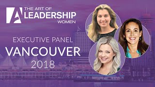 Executive Panel  The Art of Leadership Women  Vancouver 2018 [upl. by Aoniak]