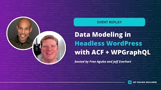 Data Modeling in Headless WordPress with the New WPGraphQL and ACF [upl. by Seroled]