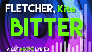 FLETCHER Kito  Bitter Lyrics [upl. by Buderus]