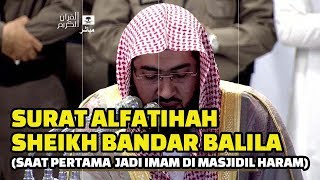 Surat Alfatihah Sheikh Bandar Balila Pertama Kali Mengimami Shalat di Masjidil Haram [upl. by Vina]