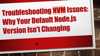 Troubleshooting NVM Issues Why Your Default Nodejs Version Isnt Changing [upl. by Ettenowtna]