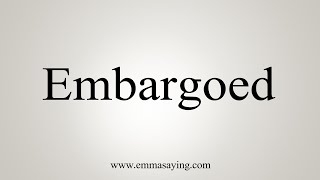 How To Say Embargoed [upl. by Flanagan396]