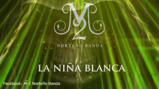 M2 Norteño Banda  La Niña Blanca Estudio 2016 Inedito [upl. by Amliv]