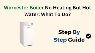 Worcester Boiler No Heating But Hot Water What To Do [upl. by Drofwarc]