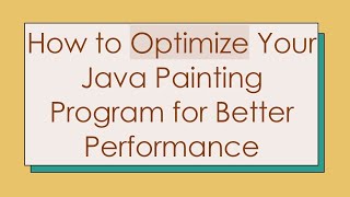 How to Optimize Your Java Painting Program for Better Performance [upl. by Ynneb691]