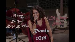 Aynur Doğan  Keçe Kurdan Dj Ömer Selik Remix 2019 [upl. by Ayekat]