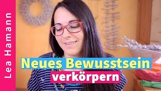 Das NEUE BEWUSSTSEIN verkörpern [upl. by Elodie105]