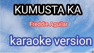 kumusta ka aking mahal by Freddie Aguilar KARAOKE VERSION [upl. by Letreece570]