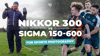 Nikkor 300mm VS Sigma 150600mm for Sports Photography [upl. by Nolrah]