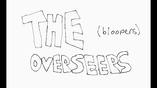 The Overseers BLOOPERS [upl. by Lewert71]