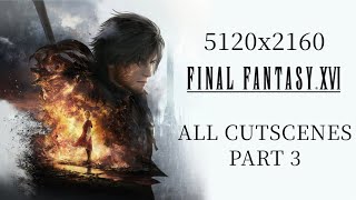 Final Fantasy XVI PC  5120x2160 219  No Commentary  Story Mode All Cutscenes Part 3 [upl. by Niltac]