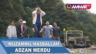 ADZAN MERDU  Muzammil Hasballah [upl. by Rehpotsrhc77]