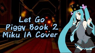 Let Go Piggy Book 2 Hatsune Miku IA Cover [upl. by Hoon]