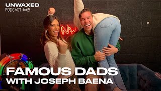 Famous Dads with Joseph Baena  Episode 65  Unwaxed Podcast [upl. by Tesler]