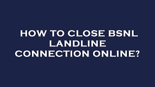 How to close bsnl landline connection online [upl. by Lovich]