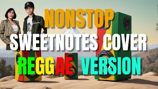 THE BEST OF SWEETNOTES COVERS NONSTOP REGGAE VERSION  BEST OF ENGLISH REGGAE LOVE SONGS [upl. by Enelcaj]