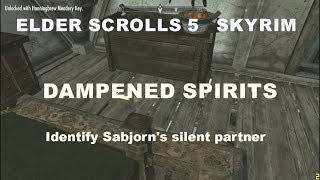 ELDER SCROLLS 5 SKYRIM DAMPENED SPIRITS IDENTIFY SOBJORNS SILENT PARTNER [upl. by Four]