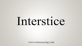 How To Say Interstice [upl. by Orecic811]