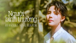 NGƯỜI BÌNH THƯỜNG  VŨ CÁT TƯỜNG  OFFICIAL VISUALIZER [upl. by Elyr60]