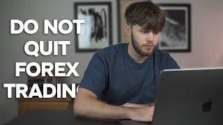 5 Reasons To NOT Quit Forex Trading [upl. by Durston]