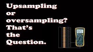 Upsampling and oversampling [upl. by Suirtimid441]