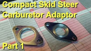 Small Skid Steer Carburetor Adapter Part 1 [upl. by Pembroke]