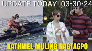 KathNiel Latest Update Today March 302024  MULING NAGTAGPO [upl. by Beryl362]