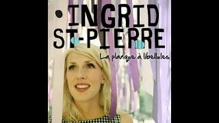 INGRID STPIERRE  La planque à libellules [upl. by Eselahc]