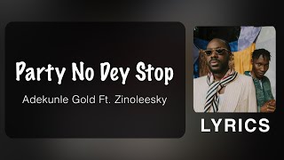 Adekunle Gold  Party No Dey Stop ft Zinoleesky Lyrics [upl. by Nylaroc]