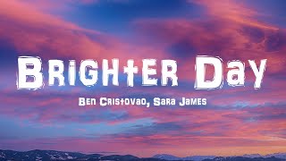 Ben Cristovao Sara James  Brighter Day Lyrics [upl. by Anekam]