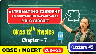 AC containing Capacitance and RLC Circuit  Alternating Current  Class 12th Physics  CBSE [upl. by Mikael557]