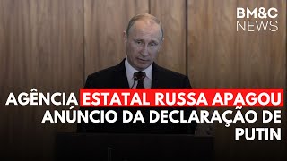 AGÊNCIA ESTATAL RUSSA APAGOU ANÚNCIO DA DECLARAÇÃO DE PUTIN [upl. by Wat]