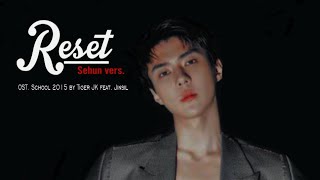 Reset  Tiger JK feat Jinsil OST School 2015  Sehun vers FMV [upl. by Gypsie212]