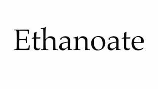 How to Pronounce Ethanoate [upl. by Tegan]