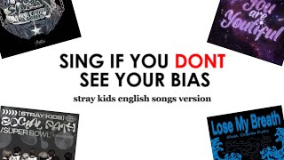 sing if you DONT see your bias  Stray Kids eng songs version [upl. by Ailahk783]