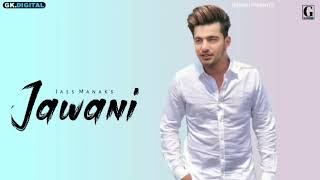 Jawani  Jass Manak Official Video  New Punjabi Song 2022  Geet Mp3 [upl. by Ver784]