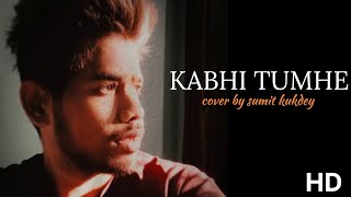 KABHI TUMHE Cover by sumit Kukdeycoversong youtubecovers kabhitumhe [upl. by Itnuahsa469]