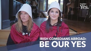 Irish Comedians Abroad Be Our Yes [upl. by Nirrek]