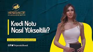 HİPERAKTİF KREDİ KREDİ NOTU NASIL YÜKSELİR [upl. by Lundeen768]