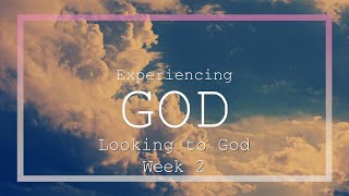 Experiencing God  Week 2 Looking to God [upl. by Anelav]