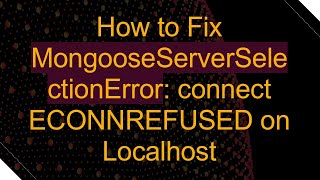 How to Fix MongooseServerSelectionError connect ECONNREFUSED on Localhost [upl. by Attelahs]