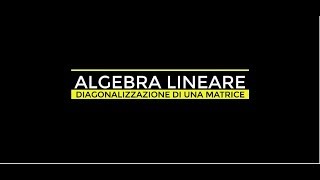 ALGEBRA LINEARE  AUTOSPAZI  DIAGONALIZZAZIONE DI UNA MATRICE [upl. by Alpers]