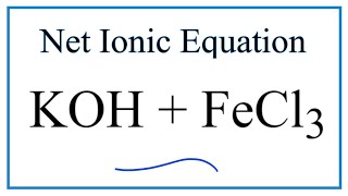 How to Write the Net Ionic Equation for KOH  FeCl3  KCl  FeOH3 [upl. by Crysta]