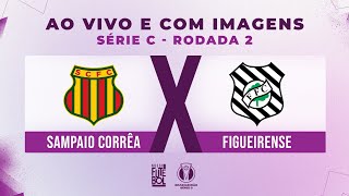 AO VIVO E COM IMAGENS SAMPAIO CORRÊA x FIGUEIRENSE RODADA 02  SÉRIE C 2024 [upl. by Garey]