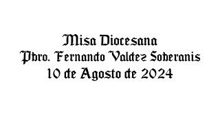 Misa Diocesana Pbro Fernando Valdez Soberanis  10 de Agosto de 2024 [upl. by Aihseya]