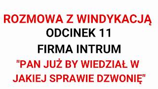 Windykacja INTRUM odc 11  Pan już by wiedział w jakiej sprawie dzwonię [upl. by Nohtanoj]