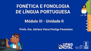 UFMS Digital Fonética e Fonologia da Língua Portuguesa  Módulo 3  Unidade 2 [upl. by Dera]