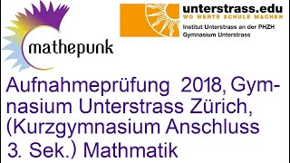 Aufnahmeprüfung 2018 Gymnasium Unterstrass Zürich Kurzgymnasium Anschluss 3 Sek Mathematik [upl. by Kcirdneked]