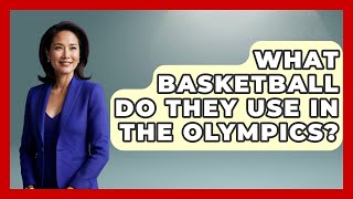 What Basketball Do They Use In The Olympics  TheSportXpertcom [upl. by Olympium]